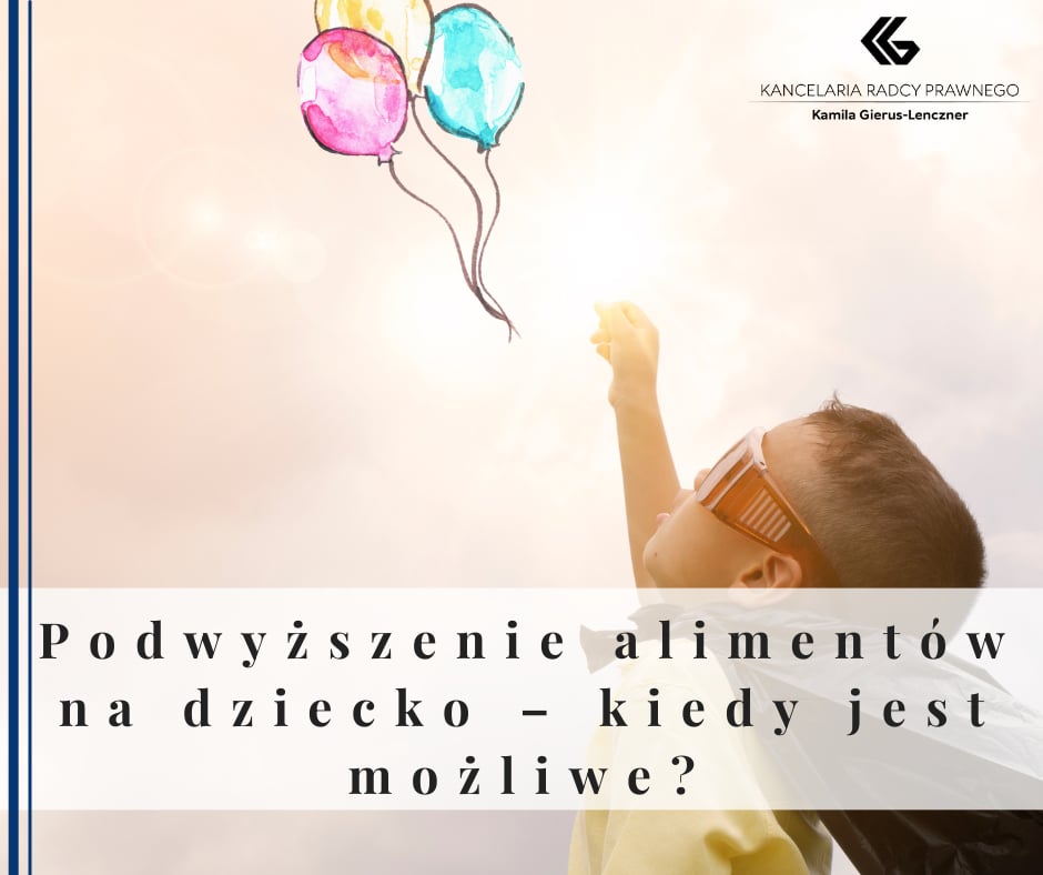 Podwyższenie alimentów na dziecko - kiedy jest możliwe?
              