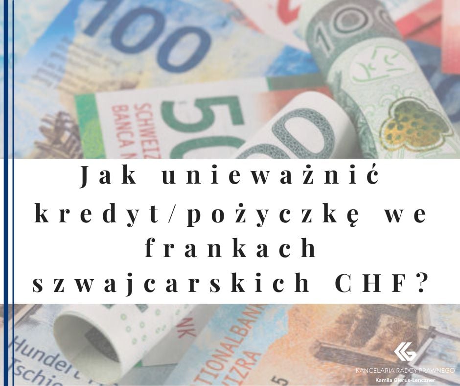 Jak unieważnić kredyt/pożyczkę we frankach szwajcarskich CHF?
              