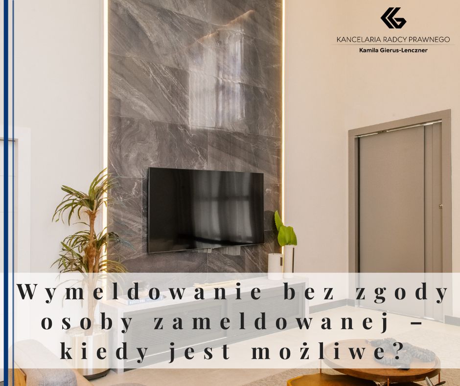 Wymeldowanie bez zgody osoby zameldowanej – kiedy jest możliwe?
              